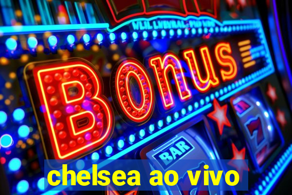 chelsea ao vivo